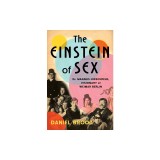 The Einstein of Sex: Dr. Magnus Hirschfeld, the Visionary of Weimar Berlin