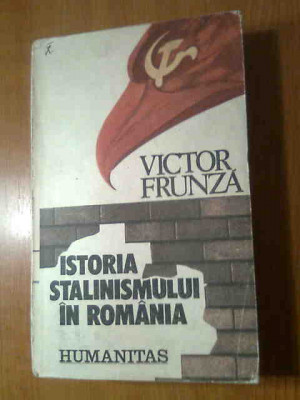 Victor Frunza - Istoria stalinismului in Romania (Editura Humanitas, 1990) foto