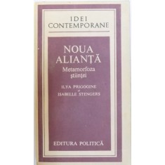 NOUA ALIANTA - METAMORFOZA STIINTEI de ILYA PRIGOGINE si ISABELLE STENGERS, 1984