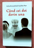 Cand cei doi devin una. Ed. Egumenita, 2016 - Schiarhimandritul Ioachim Parr