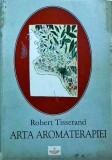 Arta Aromaterapiei - Robert Tisserand, Ghid Uleiuri Esențiale, Terapii Naturale, Sănătate, 350 pagini