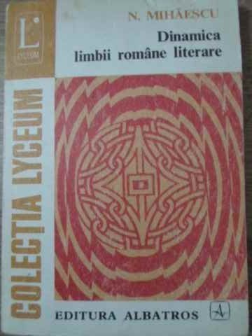 DINAMICA LIMBII ROMANE LITERARE-N. MIHAESCU-208606