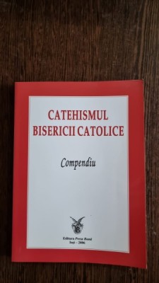 Catehismul bisericii catolice. Compendiu foto