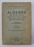 ALGEBRA SUPERIOARA PENTRU CLASA A VIII de N . ABRAMESCU , EDITIE INTERBELICA , 1943