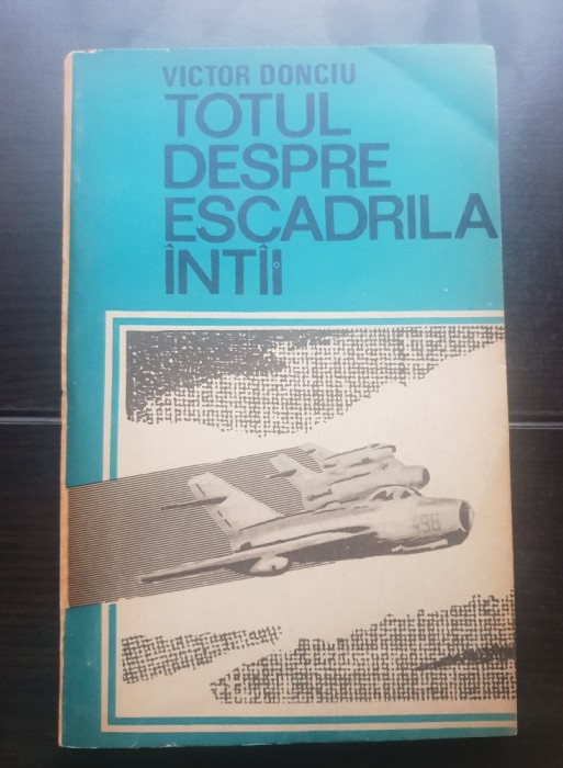 Totul despre escadrila &icirc;nt&acirc;i - Victor Donciu