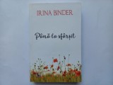 IRINA BINDER - PANA LA SFARSIT