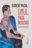 Omul fără &icirc;nsușiri - Robert Musil - Roman Beletristică