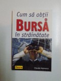 CUM SA OBTII BURSA IN STRAINATATE de CLAUDIA VISINESCU