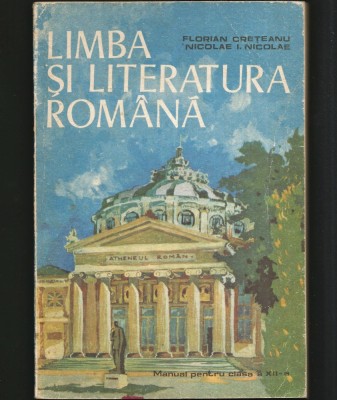 LIMBA ȘI LITERATURA ROM&amp;Acirc;NĂ - MANUL CLASA A 12 XII-A - FLORIAN CREȚEANU, NICOLAE foto