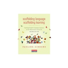 Scaffolding Language, Scaffolding Learning, Second Edition: Teaching English Language Learners in the Mainstream Classroom