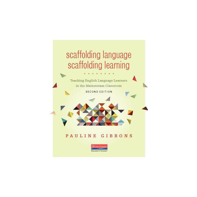 Scaffolding Language, Scaffolding Learning, Second Edition: Teaching English Language Learners in the Mainstream Classroom