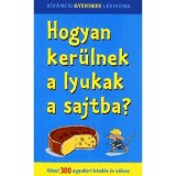 Hogyan ker&uuml;lnek a lyukak a sajtba? - K&ouml;zel 300 agyaf&uacute;rt k&eacute;rd&eacute;s &eacute;s v&aacute;lasz