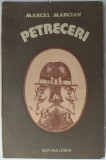 Cumpara ieftin MARCEL MARCIAN - PETRECERI (editia princeps, 1980) [dedicatie / autograf pt PETRE SOLOMON]