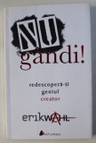 NU GANDI ! REDESCOPERA - TI GENIUL CREATOR de ERIK WAHL , 2017