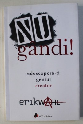NU GANDI ! REDESCOPERA - TI GENIUL CREATOR de ERIK WAHL , 2017 foto