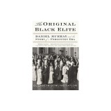 The Original Black Elite: Daniel Murray and the Story of a Forgotten Era