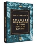Povesti tulburatoare de iubire din Vechii Bucuresti - Dan-Silviu Boerescu