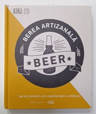 BEREA ARTIZANALA , CUM SA STAPANESTI ART FABRICARII BERII LA DOMICILIU de CREG HUGHES , 2020 foto