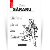 Cumpara ieftin Ultimul taran din Slatioara - Dinu Sararu