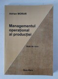 Managementul operational al productiei, Note de curs, Adrian Morar