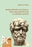 Redescifrandu-l pe Seneca. Intre aparenta literara si realitatea puterii &ndash; Andreea Petcu