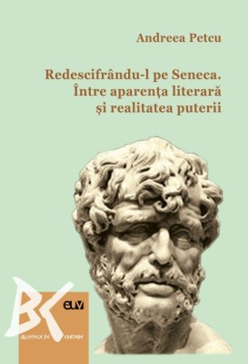 Redescifrandu-l pe Seneca. Intre aparenta literara si realitatea puterii &amp;ndash; Andreea Petcu foto