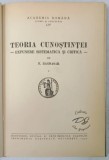 Teoria Cunoștinței - Expunere Sistematică și Critică, N. Bagdasar, 1941, Academia Rom&acirc;nă, Psihologie, 313pg, Copertă Cartonată