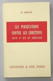 LES PERSECUTIONS CONTRE LES CHRETIENS AU I er et II e SIECLES par E. GRIFFE , 1967