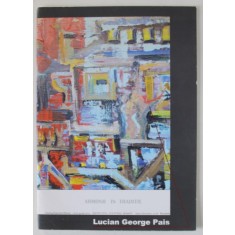 LUCIAN GEORGE PAIS , ARMONII IN TRADITIE , CATALOG EXPOZITIE PICTURA , 2019