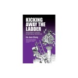 Kicking Away the Ladder: Development Strategy in Historical Perspective