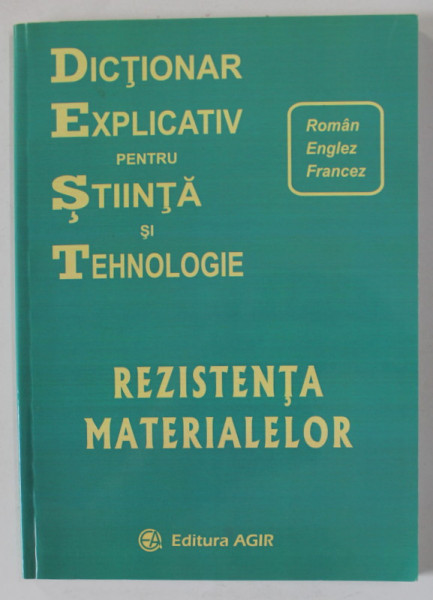 DICTIONAR EXPLICATIV PENTRU STIINTA SI TEHNOLOGIE , REZISTENTA MATERIALELOR , ROMAN - ENGLEZ - FRANCEZ de COSTICA ATANASIU si GABRIEL JIGA , 2012