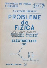 Probleme de fizica pentru licee, bacalaureat si admitere in facultati. Electricitate - 1992 - Anatolie Hristev ($I49)