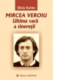 Mircea Veroiu. Ultima vara a tineretii - Silvia Kerim