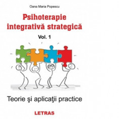 Psihoterapie integrativa strategica. Volumul1: Teorie si aplicatii practice - Oana Maria Popescu