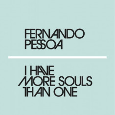 I have more souls than one | Fernando Pessoa