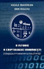 O Istorie a Criptologiei Romanesti (Rao, 2010, 416 pag.) comunicarii secrete cheia magica informatie cartea codurilor coduri secret codificare RARA