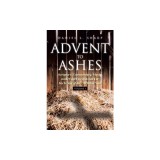 Advent to Ashes: Scripture, Commentary, Music, and Prayer Devotional For Each Day of the Christian Year