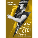 Brian &eacute;letei - Az AC/DC &eacute;nekes&eacute;nek &ouml;n&eacute;letrajza - Brian Johnson