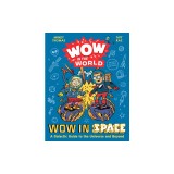 Wow in the World: Wow in Space: A Galactic Guide to the Universe and Beyond