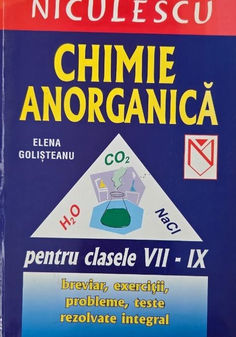 Chimie anorganica pentru clasele VII-IX. Breviar, exercitii, probleme, teste rezolvate integral - Elena Golisteanu