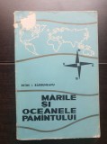 Mările și oceanele Păm&acirc;ntului - Petre I. Bărbuneanu