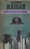 Manuitorii de bani - Arthur Hailey, Editura Univers, 1982, 526 pagini, Literatura straina, Roman celebru, Editie veche