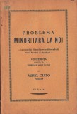 C8760N Problema minoritară la noi, cu o prefață lămuritoare a diferendului dintre Rom&acirc;ni și Maghiari, conferință rostită la Timișoara ... Aurel Ciato
