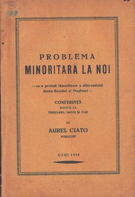 C8760N Problema minoritară la noi, cu o prefață lămuritoare a diferendului dintre Rom&amp;acirc;ni și Maghiari, conferință rostită la Timișoara ... Aurel Ciato foto