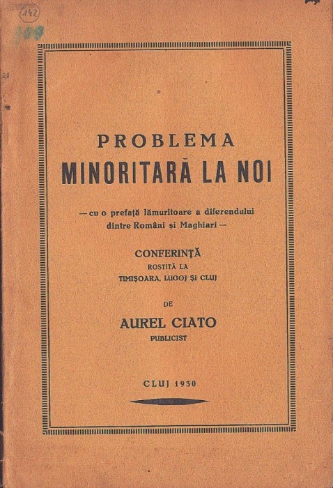 C8760N Problema minoritară la noi, cu o prefață lămuritoare a diferendului dintre Rom&acirc;ni și Maghiari, conferință rostită la Timișoara ... Aurel Ciato