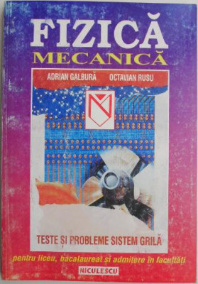 Fizica mecanica. Teste si probleme sistem grila pentru liceu, bacalaureat si admitere in facultati &amp;ndash; Adrian Galbura, Octavian Rusu foto