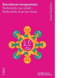 Dezvoltarea terapeutului. Vindecandu-i pe ceilalti - Vindecandu-te pe tine insuti - Louis Cozolino, Mariana Bancila