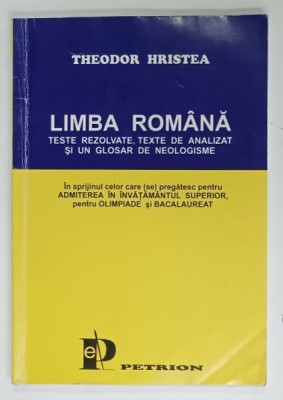 LIMBA ROMANA , TESTE REZOLVATE , TEXTE DE ANALIZAT SI UN GLOSAR DE NEOLOGISME de THEODOR HRISTEA , 1998 foto