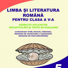 Limba si Literatura Romana pentru cls. A V-a - exercitii aplicative recapitulari si teste de evaluare