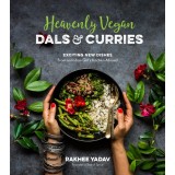 Heavenly Vegan Dals &amp; Curries: Exciting New Dishes from an Indian Girl&#039;s Kitchen Abroad